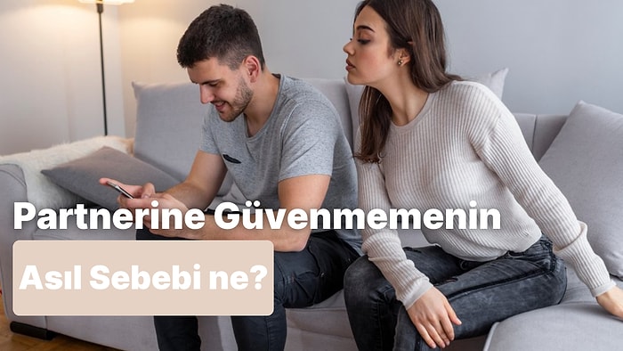 Partnerine Neden Güvenemiyorsun?