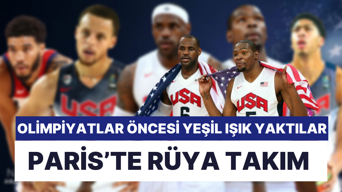 2024 Olimpiyatları'nda Yıldızlar Geçidi Yaşanabilir: ABD'den Yeni 'Rüya ...