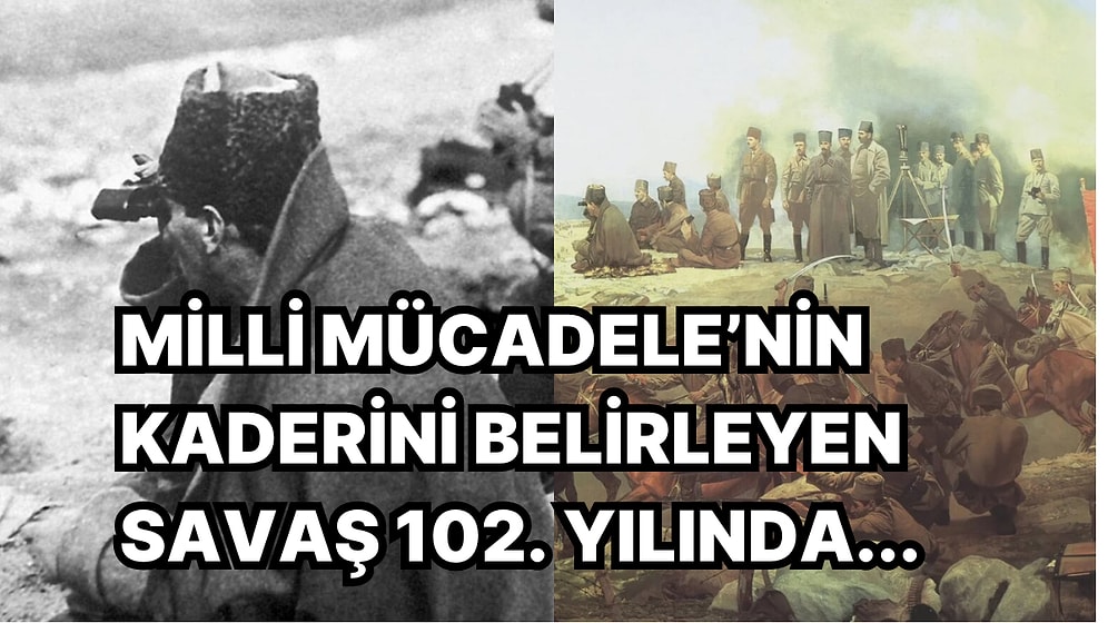 Milli Mücadele'nin Kader Savaşı Olan Sakarya Meydan Muharebesi'ni 102. Yılında Yeniden Anımsıyoruz