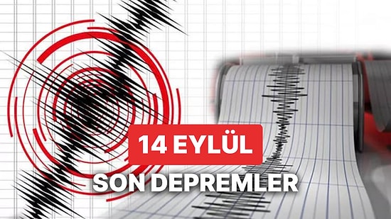 Yine Deprem mi Oldu? 14 Eylül Perşembe 2023 AFAD ve Kandilli Rasathanesi Son Depremler Listesi