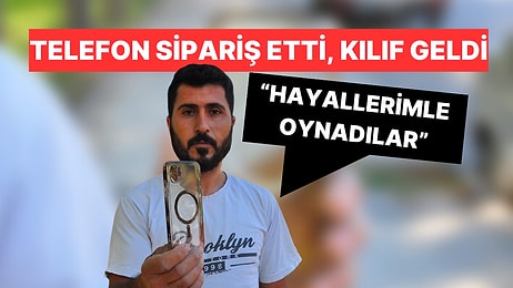 Cep Telefonu Sipariş Etti, Kılıf Geldi: "Hayallerimle Oynadılar"