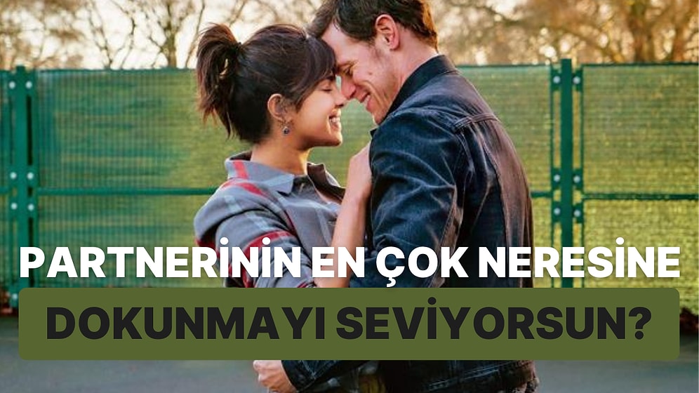 Partnerinin En Çok Neresine Dokunmayı Seviyorsun?