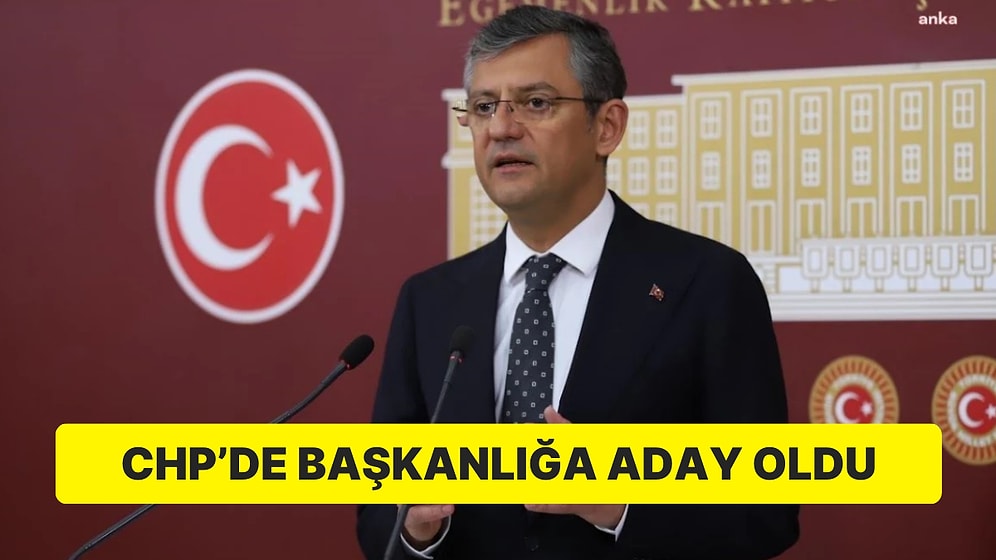 Özgür Özel CHP'de Başkanlığa Aday Oldu