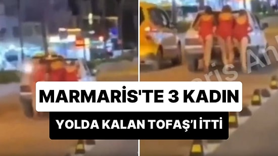 Marmaris'te İlginç Görüntüler: 3 Kadın Yolda Kalan TOFAŞ'ı İtti