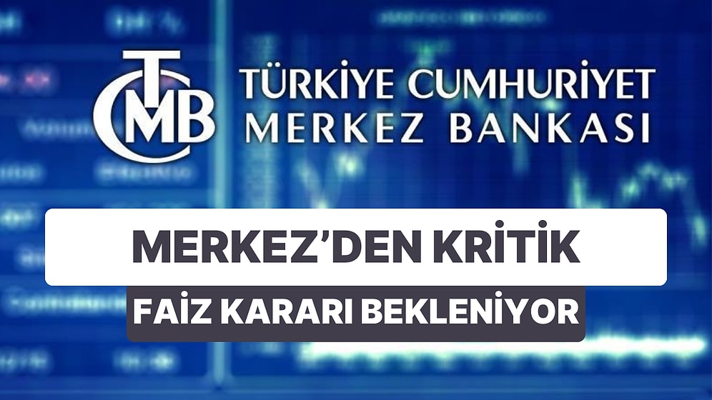 Piyasalar Merkez Bankası Faiz Kararına Odaklandı: Ekonomistler Ne Bekliyor?