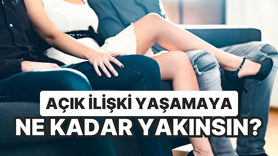 Açık İlişki Yaşamaya Ne Kadar Yakınsın?