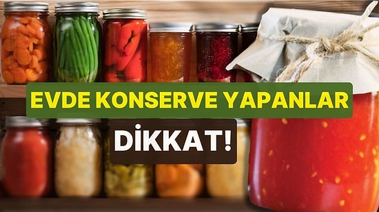 Evde Konserve Yapanlar Dikkat! Ev Tipi Konserve 4 Çocuklu Annenin Hayatına Mal Oldu