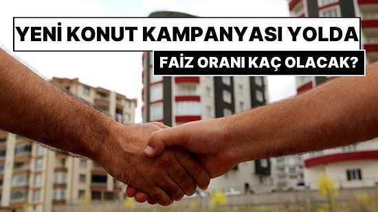 Yeni Konut Kredi Kampanyası Geliyor: İlk Evini Alacaklara 180 Ay Vade, 1.20 Faiz Oranı
