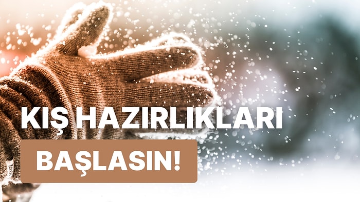 Winter is Coming: Gelmekte Olan Kışa Hazırlanmak İçin Alışveriş Sepetinize Ekleyebileceğiniz 11 Şey