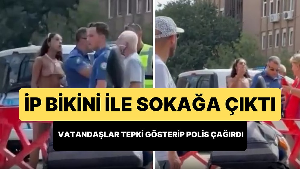 İstanbul'da Bir Kadın İp Bikini ile Sokağa Çıkınca Vatandaşlar Tepki Gösterdi