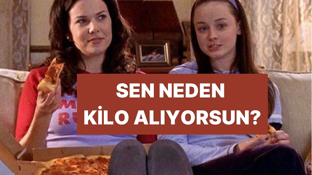 Sen Neden Kilo Alıyorsun?