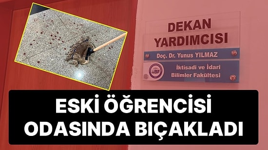 Dekan Yardımcısı Eski Öğrencisi Tarafından Odasında Bıçaklandı