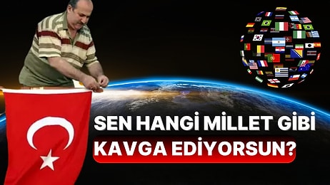 Sen Hangi Millet Gibi Kavga Ediyorsun?