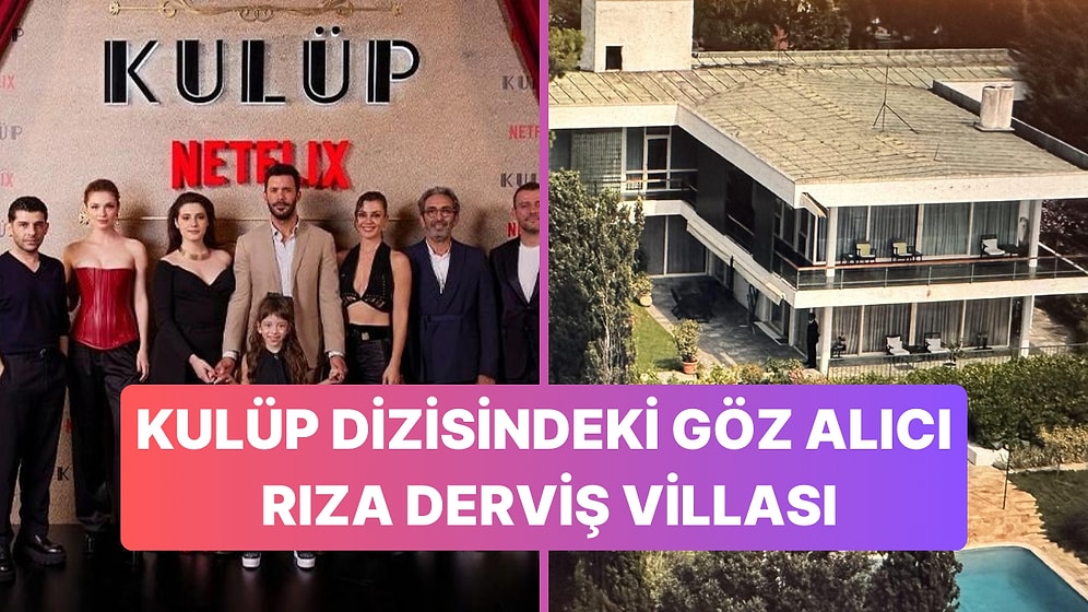 Kulüp Dizisinde Aklımızı Başımızdan Alan Lüks Villanın Sahibi Ortaya Çıktı