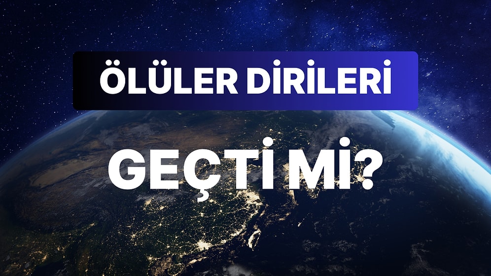 Milyonlarca Yıldır İnsanlara Ev Sahipliği Yapan Dünya'da Şimdiye Kadar Kaç Kişi Yaşadı?