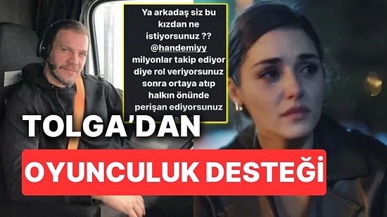 Oyunculuğu Yerden Yere Vurulan Hande Erçel'e Bir Destek de Tolga Karel'den Geldi