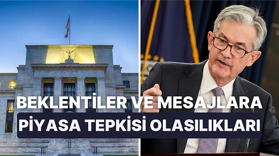 Fed Senaryolarına Göre Faiz Kararı Sonrası Piyasalarda Neler Yaşanabilir?