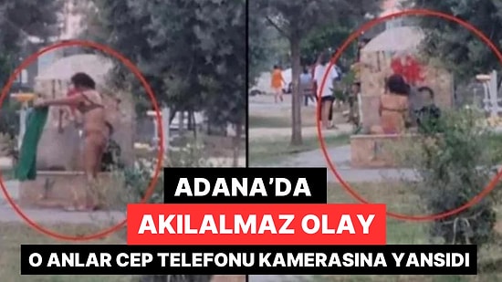Adana'da İlginç Olay! Parktaki Çeşmede, İç Çamaşırlarıyla Banyo Yaptı: 'En Azından Külodu Varmış'