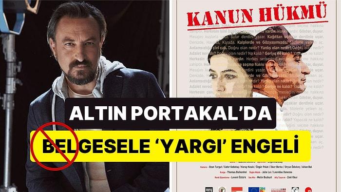 Jüri Üyeleri Rest Çekti! 'Kanun Hükmü' Belgeselinin Altın Portakal'dan Çıkarılmasına Tepki