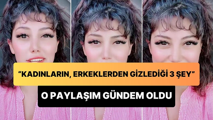 'Kadınların, Erkeklerden Gizlediği 3 Şey' Paylaşımı ile Gündem Olan Kadın