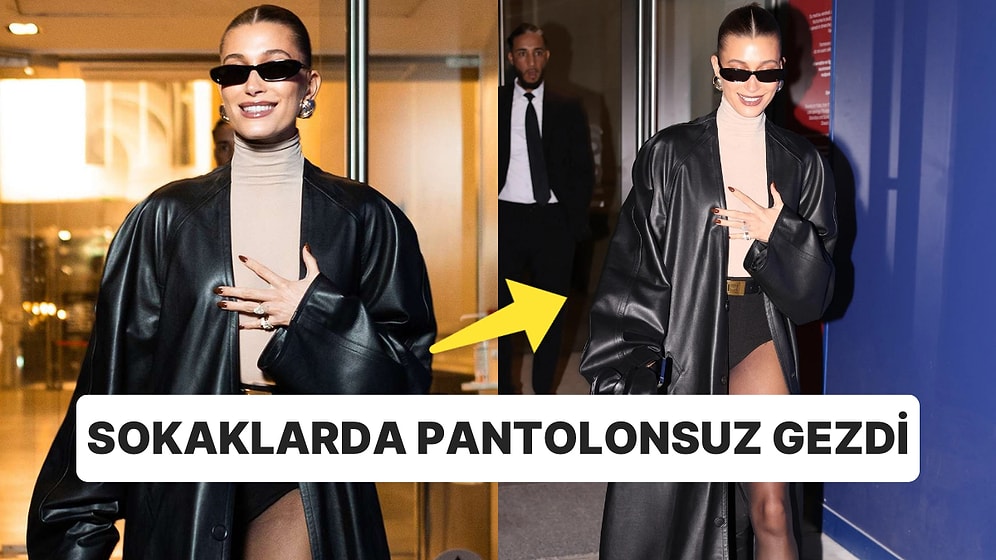 Bir Şey Eksik Ama Ne? Ünlü Model Hailey Bieber, Paris Sokaklarında "Pantolonsuz" Gezdi