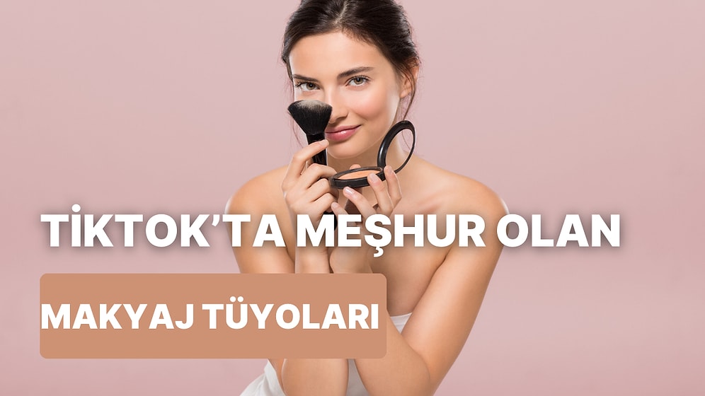 Bu Zamana Kadar Ne Yapıyorduk Biz? TikTok'tan Öğrendiğimiz 10 Makyaj Hilesi