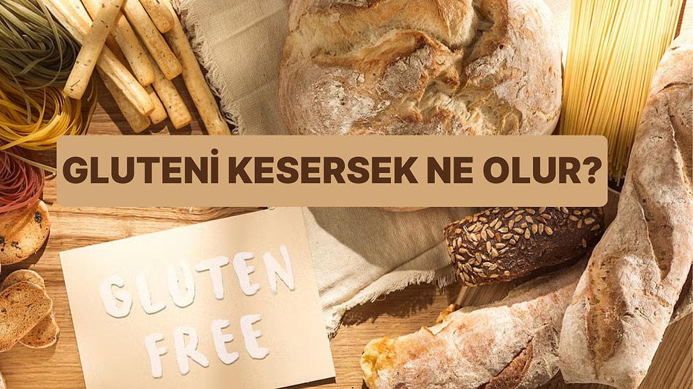 Gluteni Hayatımızdan Çıkarırsak Vücudumuzda Ne Gibi Değişimler Olur?