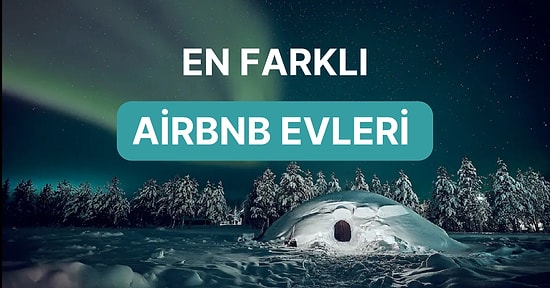 Dünyanın En Garip ve Ünlü Mimarisine Sahip Airbnb Evleri