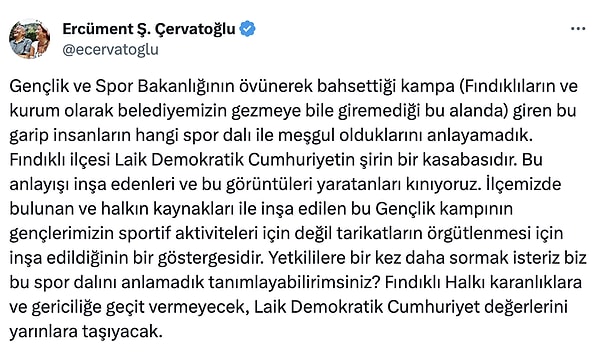 Ercüment Çervatoğlu, "Gençlik ve Spor Bakanlığının övünerek bahsettiği kampa (Fındıklıların ve kurum olarak belediyemizin gezmeye bile giremediği bu alanda) giren bu garip insanların hangi spor dalı ile meşgul olduklarını anlayamadık. İlçemizde bulunan ve halkın kaynakları ile inşa edilen bu Gençlik kampının gençlerimizin sportif aktiviteleri için değil tarikatların örgütlenmesi için inşa edildiğinin bir göstergesidir." dedi.