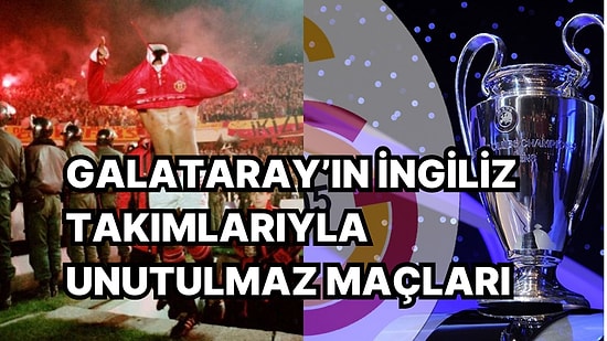 Manchester United- Galatasaray Maçı Öncesi Temsilcimizin İngiliz Takımlarına Karşı Zaferlerini Anımsıyoruz