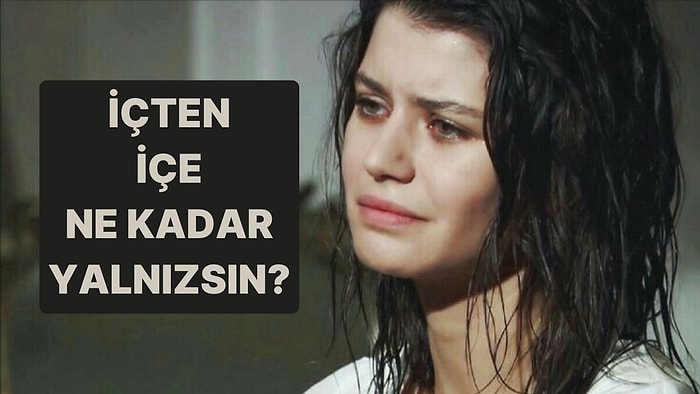 Kendi İçinde Ne Kadar Yalnızsın?