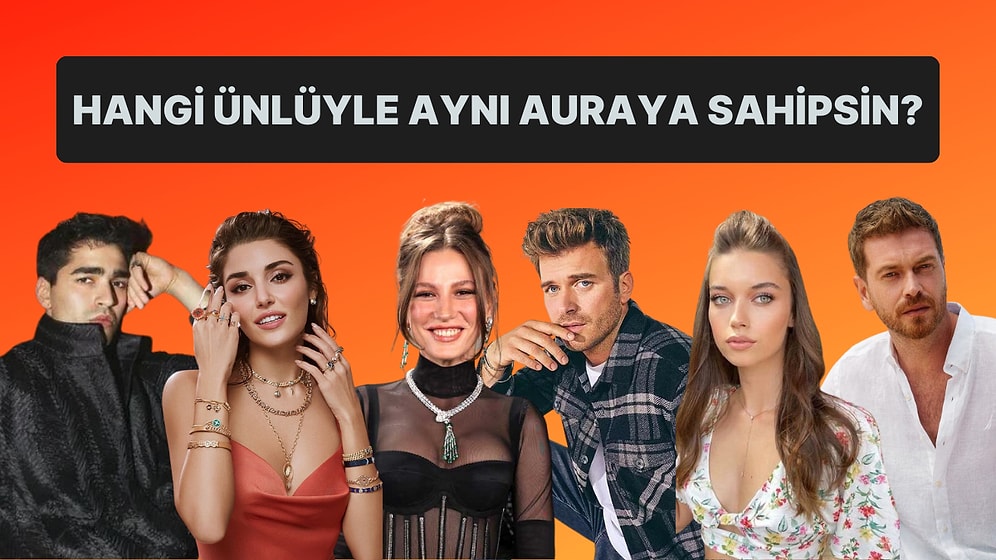 Hangi Ünlüyle Aynı Aurayı Taşıyorsun?