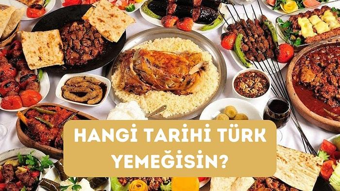 Hangi Tarihi Türk Yemeğisin?