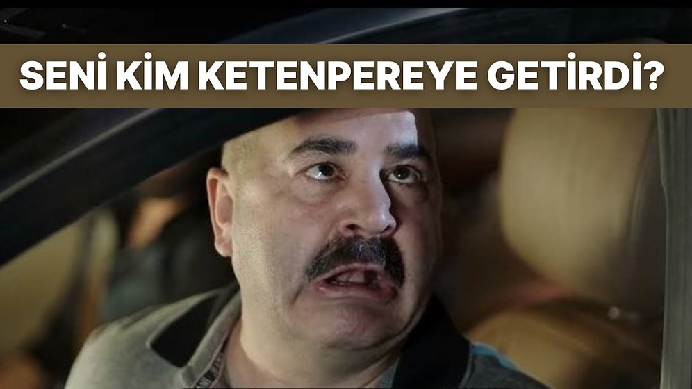 Seni Kim Ketenpereye Getirdi?