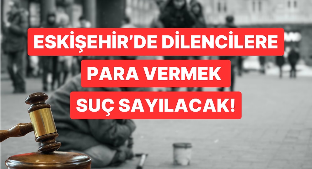 Dilencilere Para Vermek Yasaklandı! Eskişehir Valiliği'nden İlginç Karar
