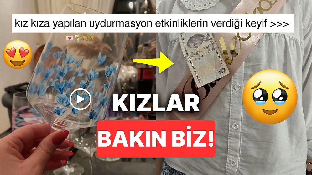 Kız Kıza Yapılan Uydurmasyon Etkinlikleri Paylaşarak Hayattan Aldıkları Maksimum Verimi Gösteren Kullanıcılar