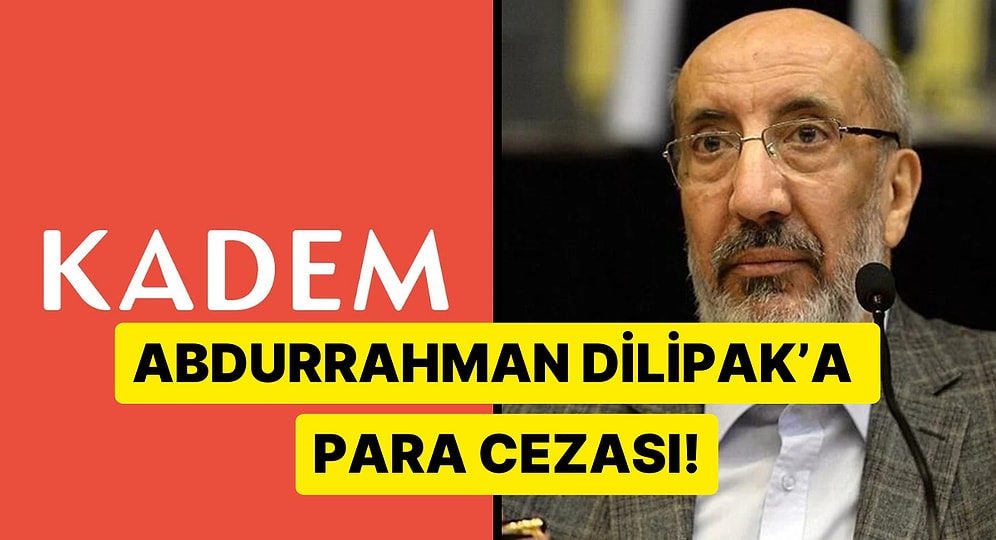 KADEM Davası Sonuçlandı! Abdurrahman Dilipak 42 Bin Lira Adli Para Cezası Aldı!
