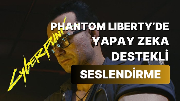 Cyberpunk 2077 Phantom Liberty‘de Vefat Eden Karakterin Seslendirmesini Yapay Zekaya Bırakmışlar!