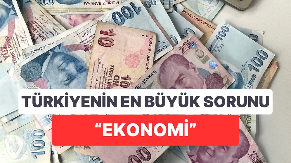 Türkiye'nin En Büyük Sorunu Açık Ara "Ekonomi" Olurken, Ekonomiye Güvenenlerde Türkiye Sondan 3. Oldu