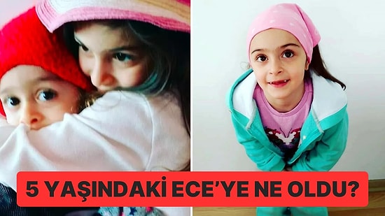 550 Gündür Çıkmayan Rapor: 5 Yaşındaki Ece Melisa’ya Ne Oldu?