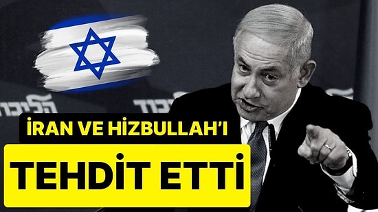 Netanyahu Şimdi de İran ve Hizbullah’ı Tehdit Etti: “İrademizi Sınamayın, Bedeli Çok Ağır Olur”