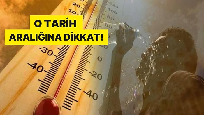 O Tarih Aralığına Dikkat: Yaz Geri mi Geliyor?