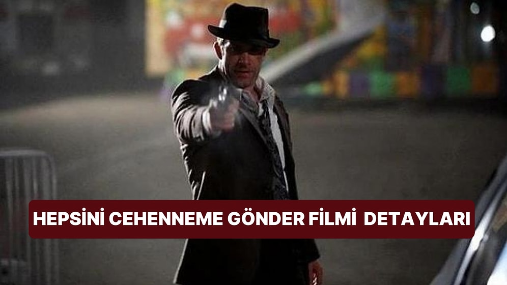 Hepsini Cehenneme Gönder Filminin Konusu Nedir, Oyuncuları Kim? Hepsini Cehenneme Gönder Filmi Detayları