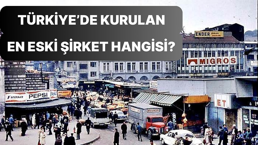 Türkiye’de Kurulan İlk Şirketi Bulabilecek misin?