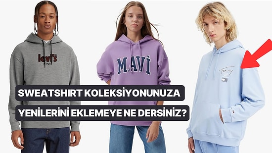 Sonbahar Geldi Sweatshirtler Giyildi! En Çok Satan Kapüşonlu Sweatshirt Modelleri