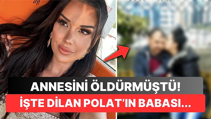 Dilan Polat'ın Herkesin Merak Ettiği Babası Ortaya Çıktı!