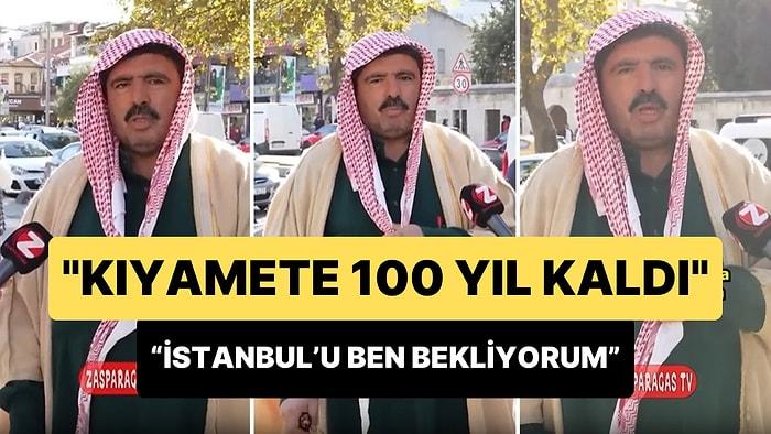 'Türkiye'yi Uyarmaya Geldim' Diyen Adam: 'Kıyamete 100 Sene Kaldı, İstanbul'u Ben Bekliyorum'