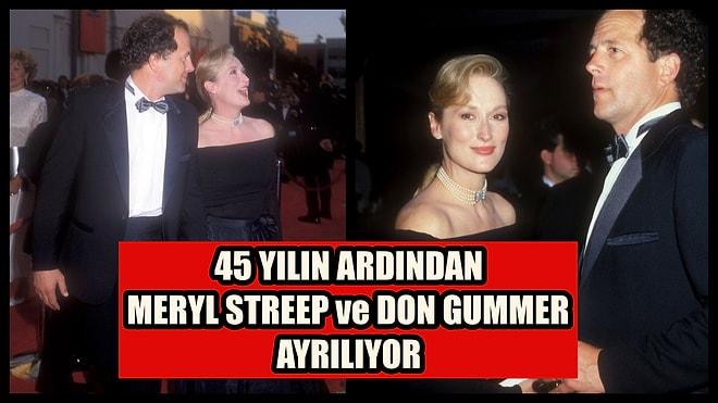 Meryl Streep ve Don Gummer 45 Yılın Ardından Ayrılıyor