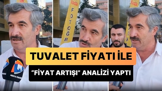 'Elimde Yetki Olsa Denetime İlk Olarak Tuvaletçiden Başlarım' Diyen Adamın Gündem Olan 'Fiyat Artışı' Analizi
