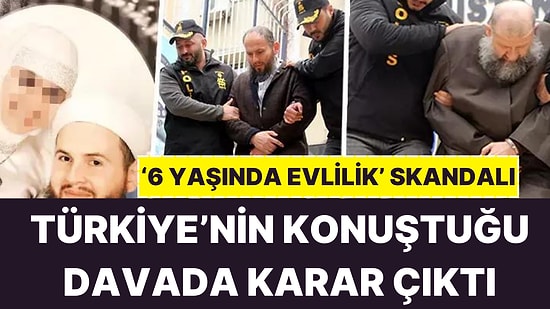 '6 Yaşında Evlilik' Skandalında Karar Çıktı: Üç İsme Hapis Cezası